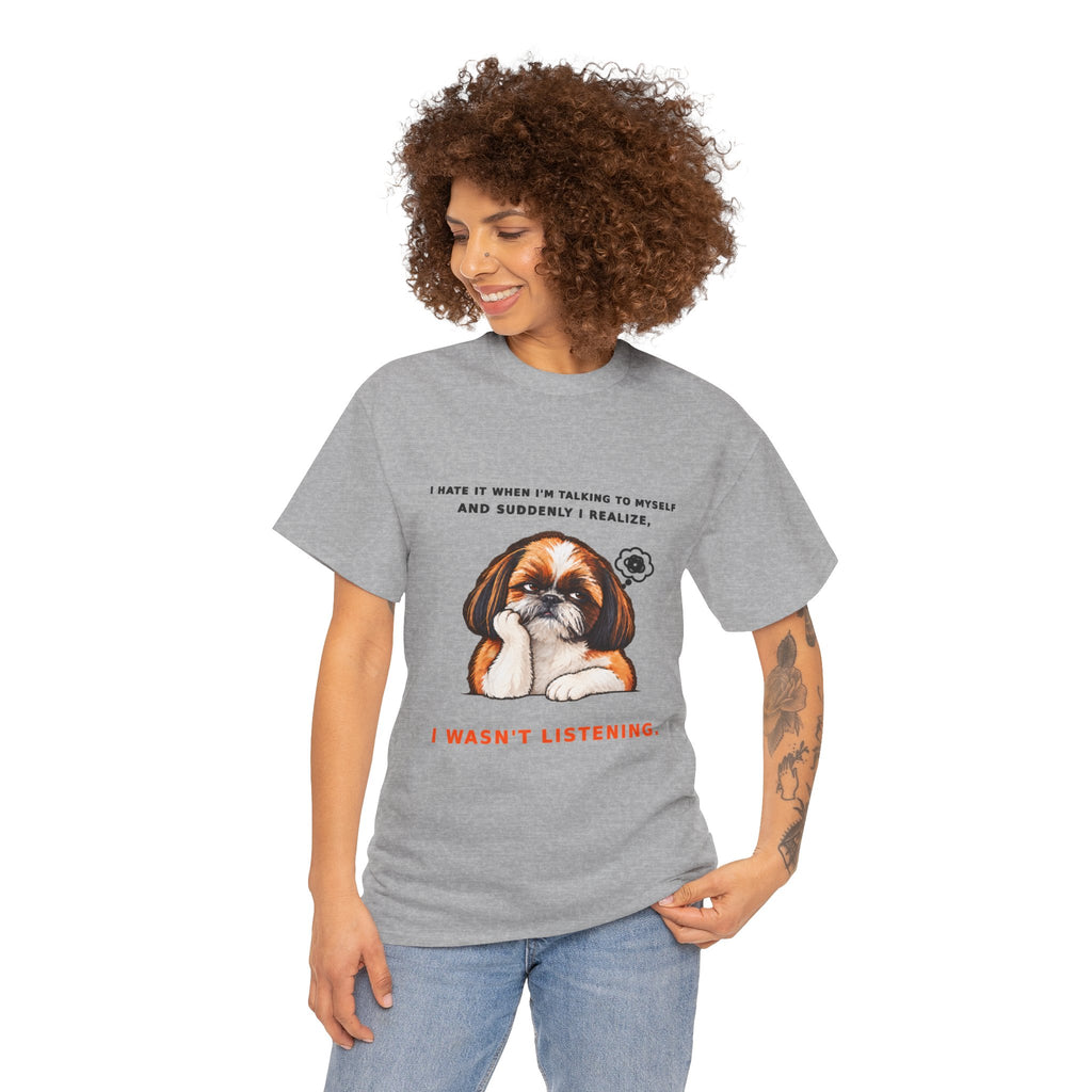 I Wasn't Listening Shih Tzu Funny Dog T-Shirt