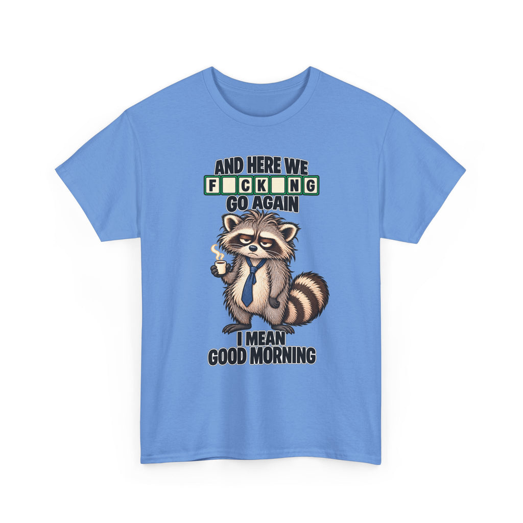 Grumpy Raccoon 'And Here We F*cking Go Again' T-Shirt | Morning Coffee Tee