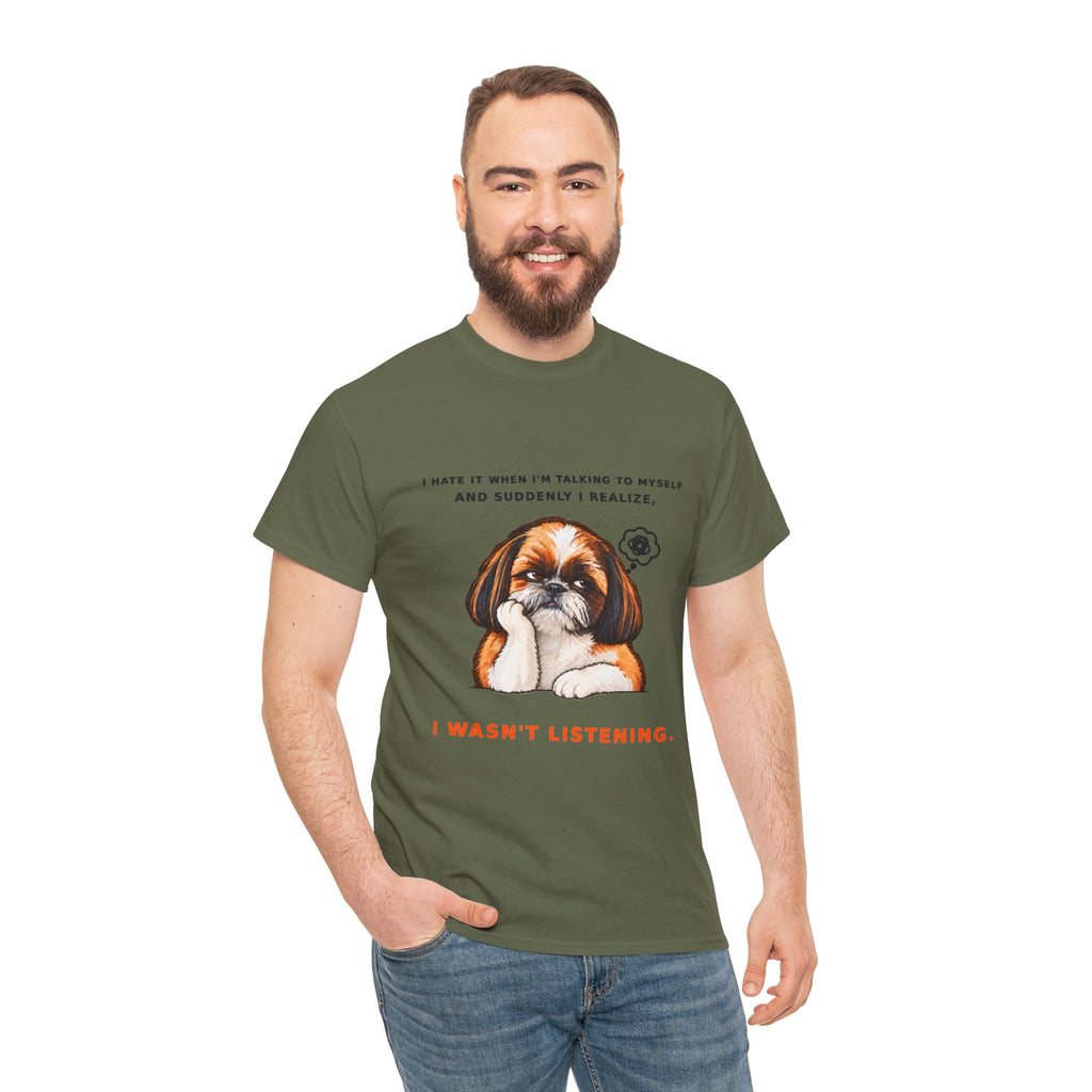 I Wasn't Listening Shih Tzu Funny Dog T-Shirt