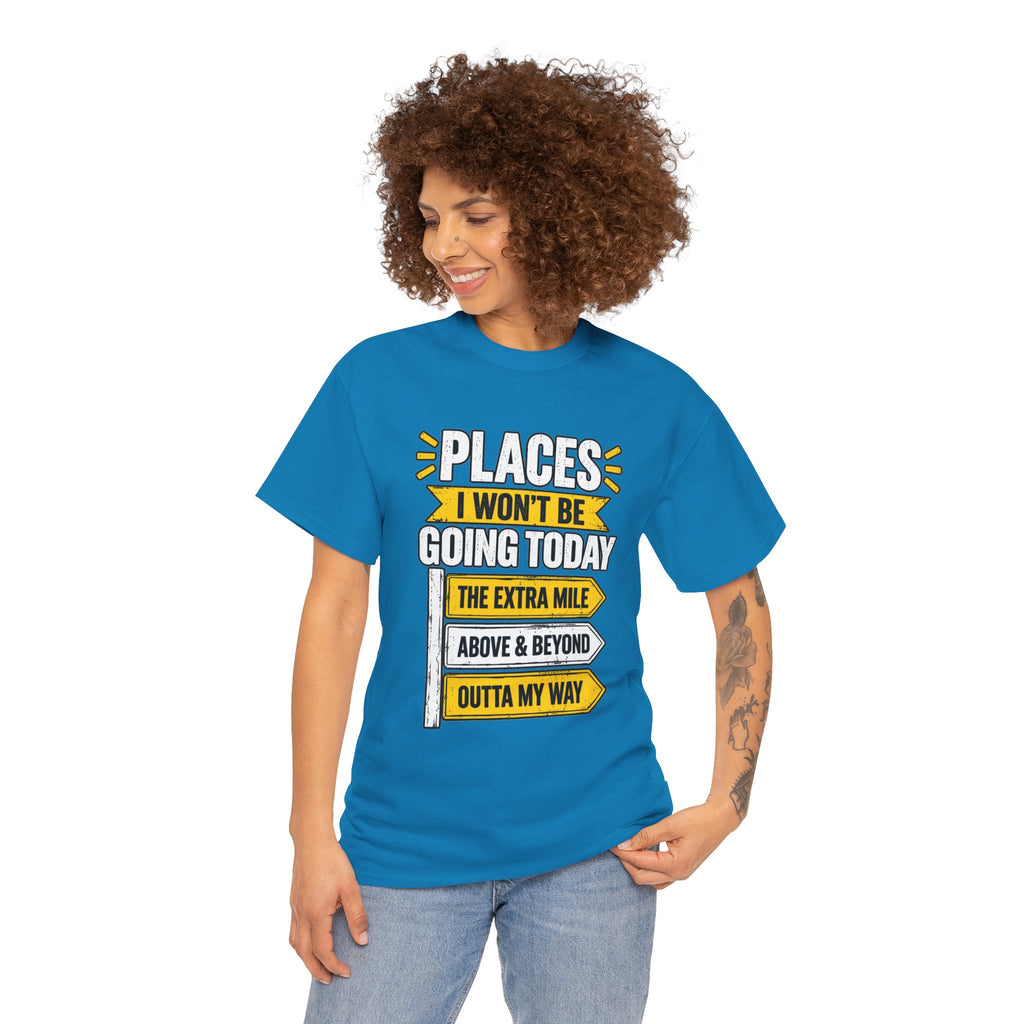 Places I Won't Be Going Today T-Shirt | Funny Road Sign Graphic Tee | Unisex design