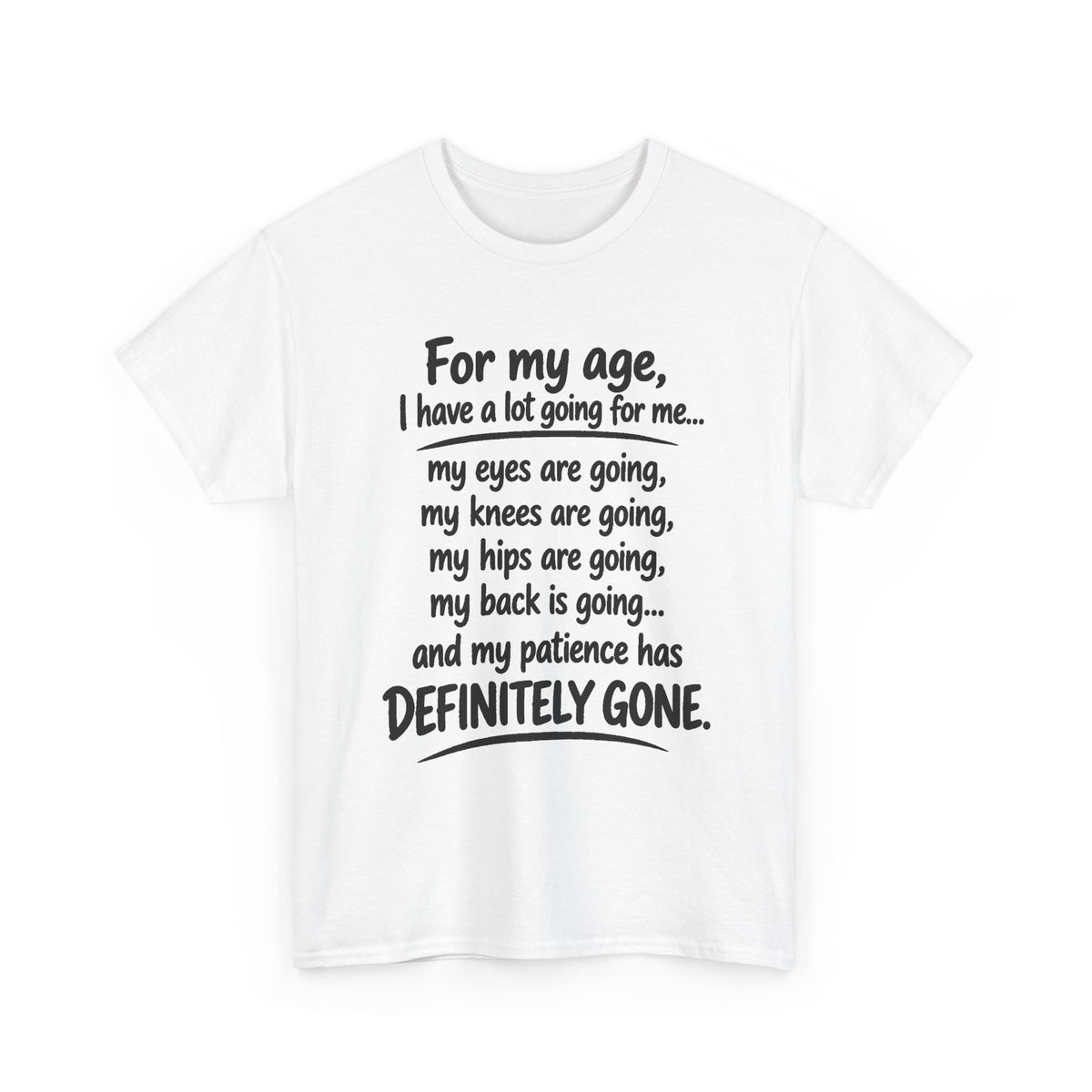For my age I have a lot going for me T-Shirt | Funny Aging Quote Tee