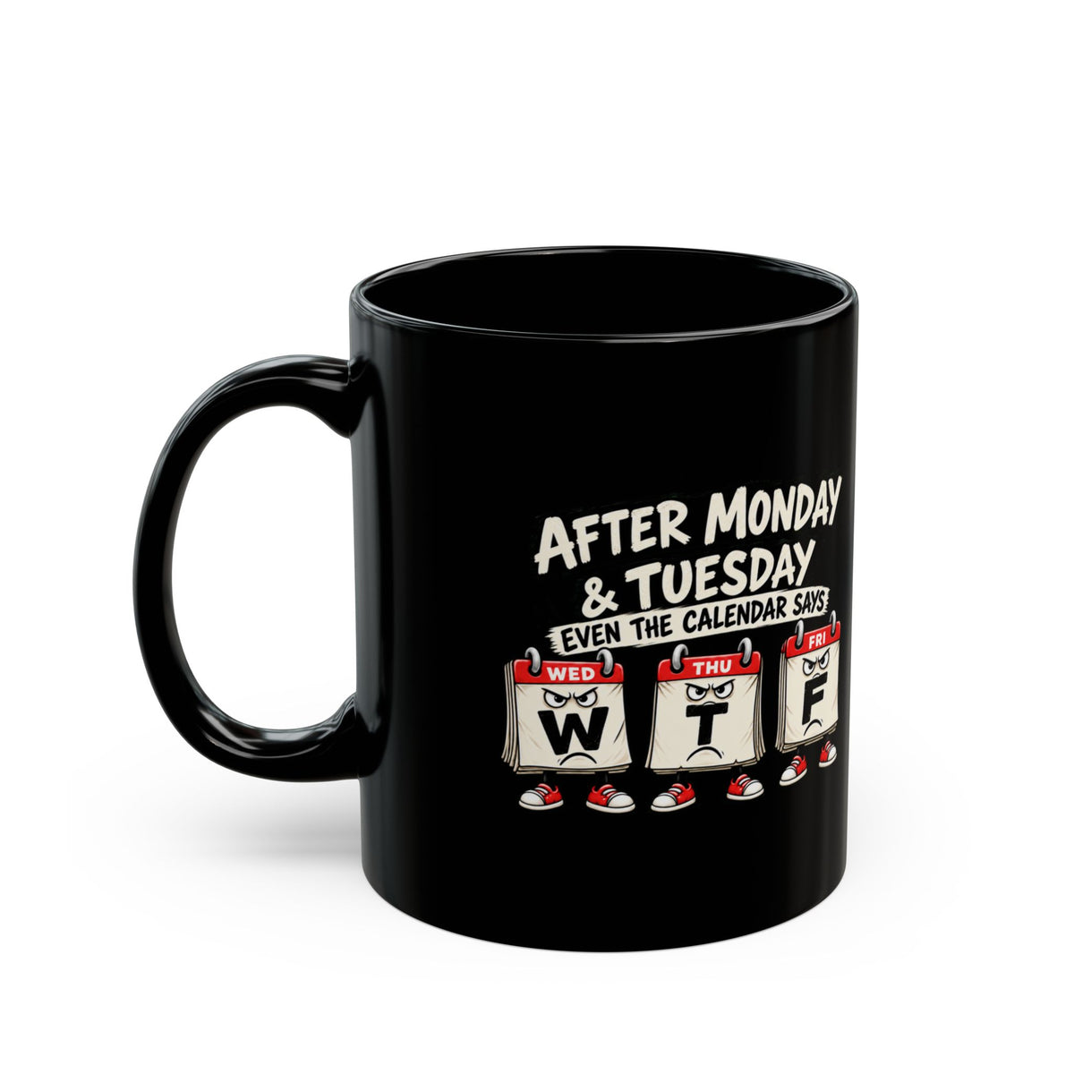 After Monday & Tuesday Calendar WTF Mug | Black Coffee Mug