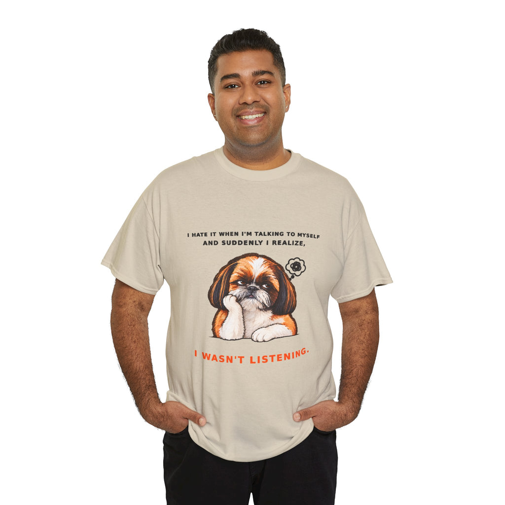 I Wasn't Listening Shih Tzu Funny Dog T-Shirt