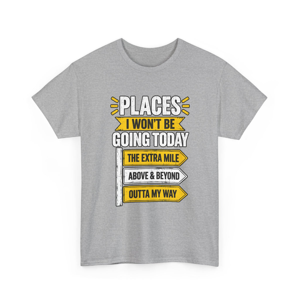 Places I Won't Be Going Today T-Shirt | Funny Road Sign Graphic Tee | Unisex design