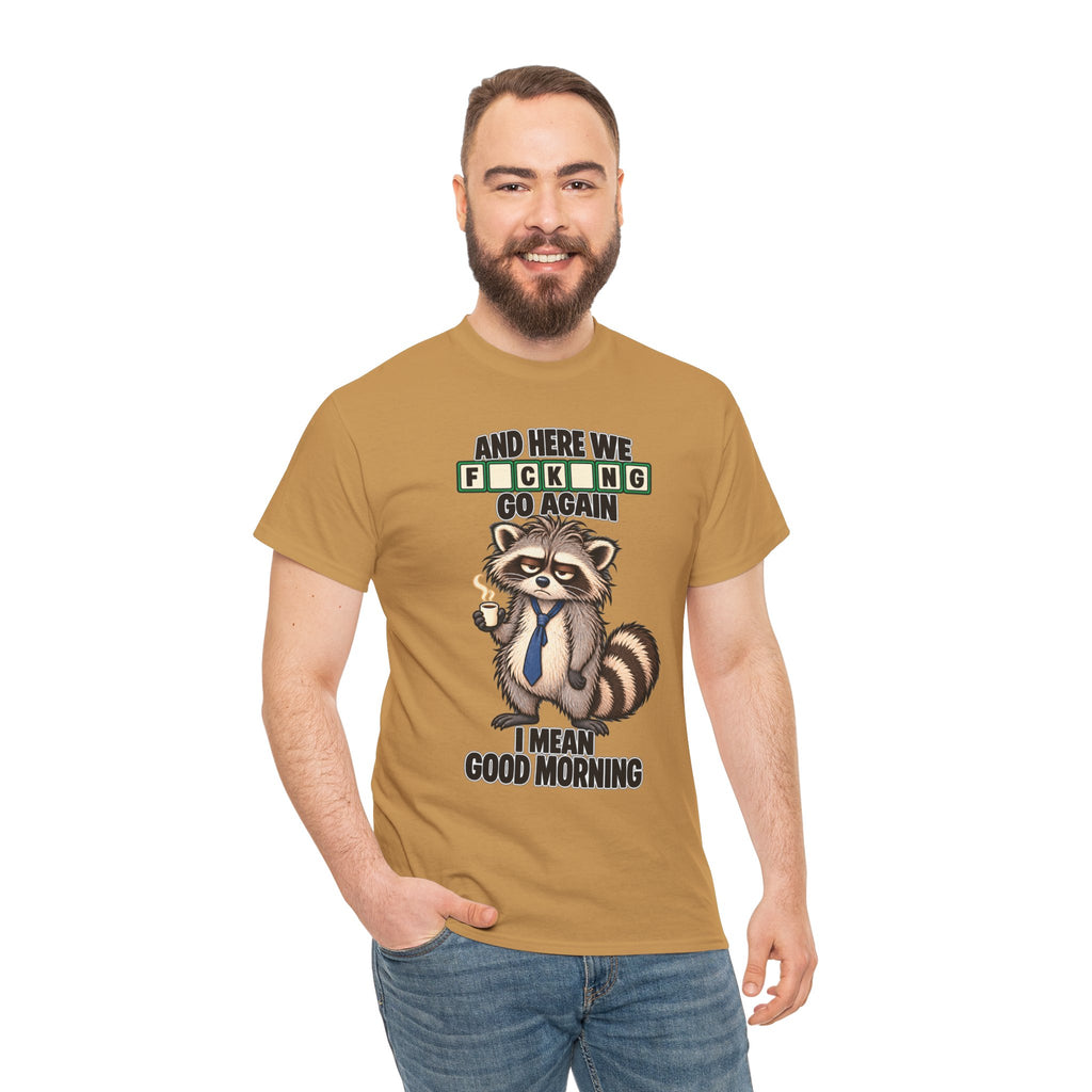 Grumpy Raccoon 'And Here We F*cking Go Again' T-Shirt | Morning Coffee Tee
