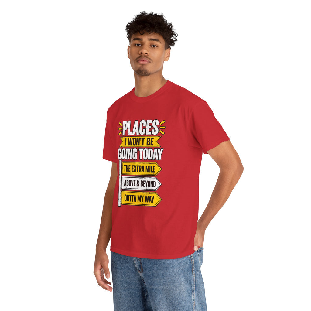 Places I Won't Be Going Today T-Shirt | Funny Road Sign Graphic Tee | Unisex design