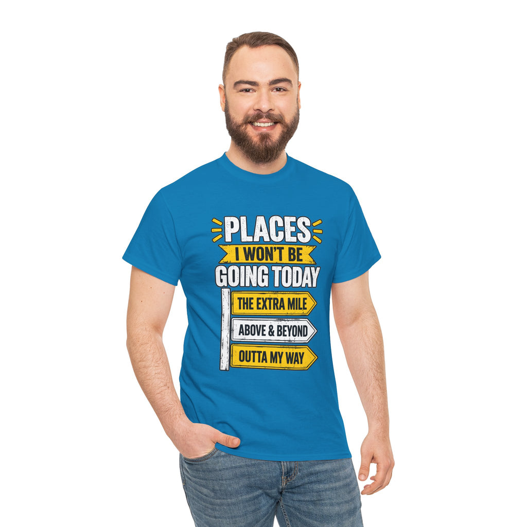 Places I Won't Be Going Today T-Shirt | Funny Road Sign Graphic Tee | Unisex design