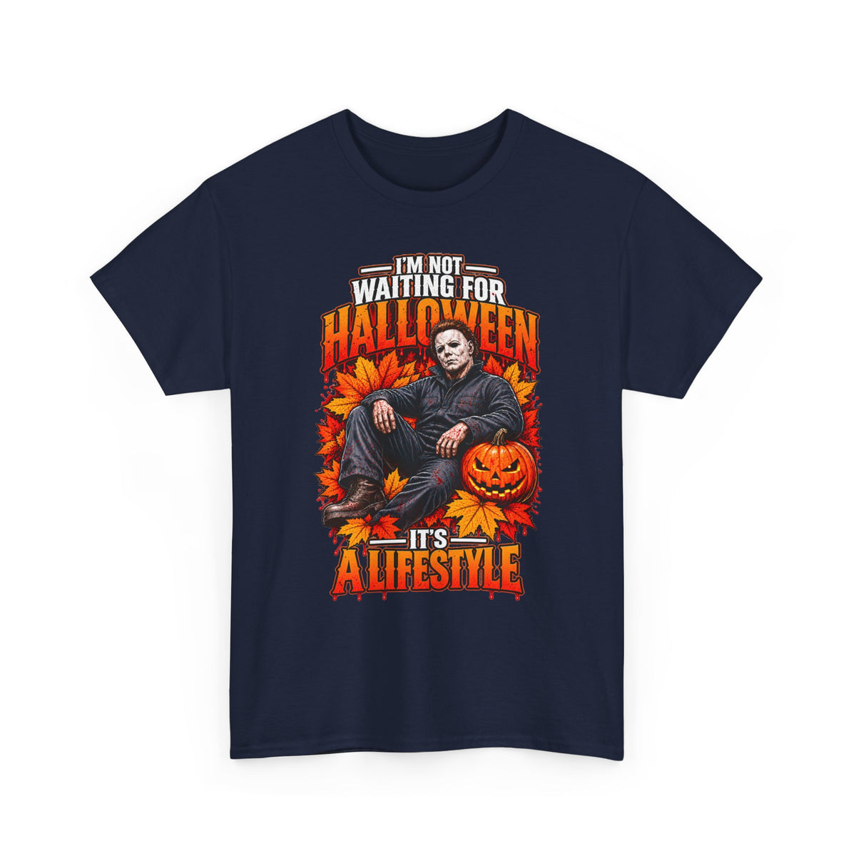 I'm Not Waiting for Halloween It's a Lifestyle tee | Michael Myers Halloween design