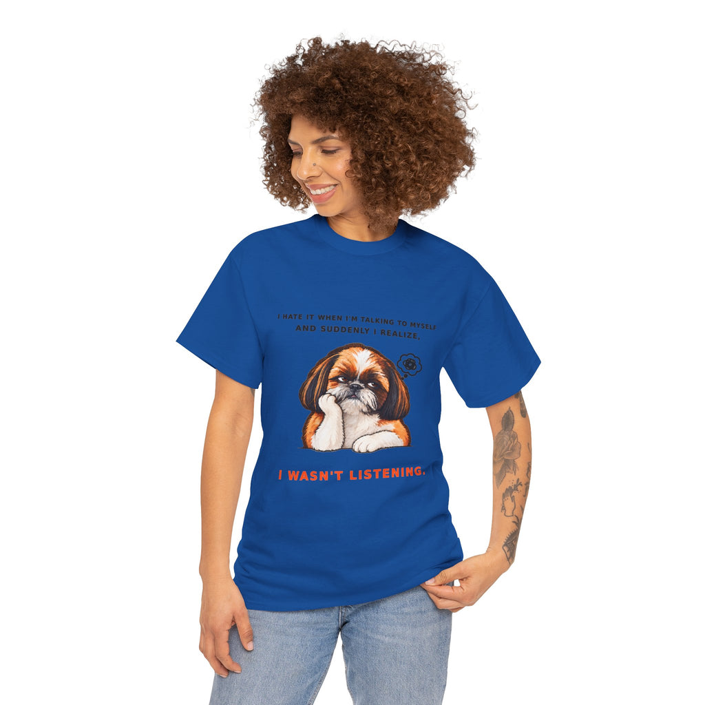I Wasn't Listening Shih Tzu Funny Dog T-Shirt