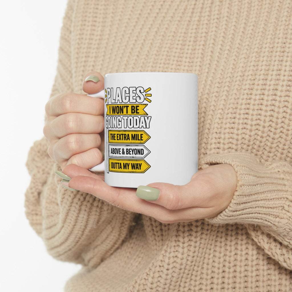 Copy of Places I Wont Be going Today Mug | Above and Beyond, hell no, not today! | Funny Ceramic Mug