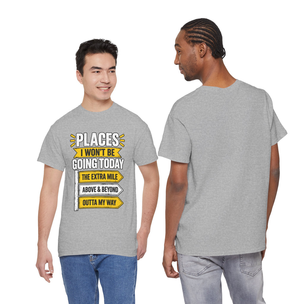 Places I Won't Be Going Today T-Shirt | Funny Road Sign Graphic Tee | Unisex design