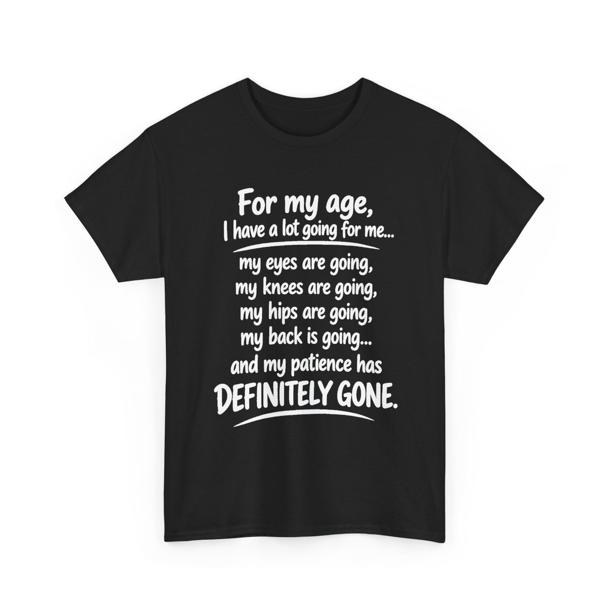 For my age I have a lot going for me T-Shirt | Funny Aging Quote Tee