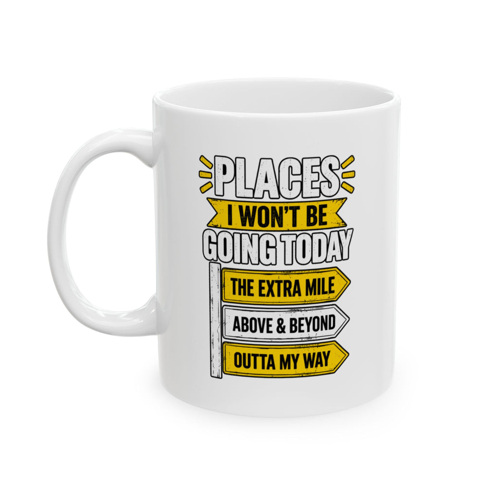 Copy of Places I Wont Be going Today Mug | Above and Beyond, hell no, not today! | Funny Ceramic Mug