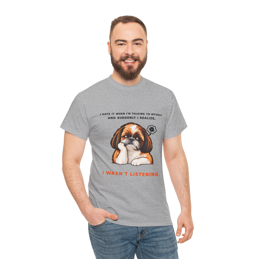 I Wasn't Listening Shih Tzu Funny Dog T-Shirt