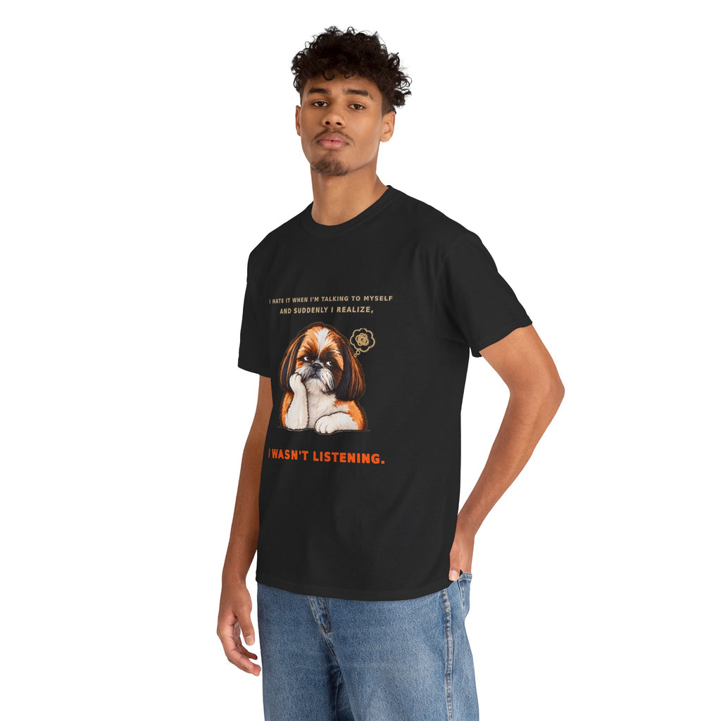 I Wasn't Listening Shih Tzu Funny Dog T-Shirt