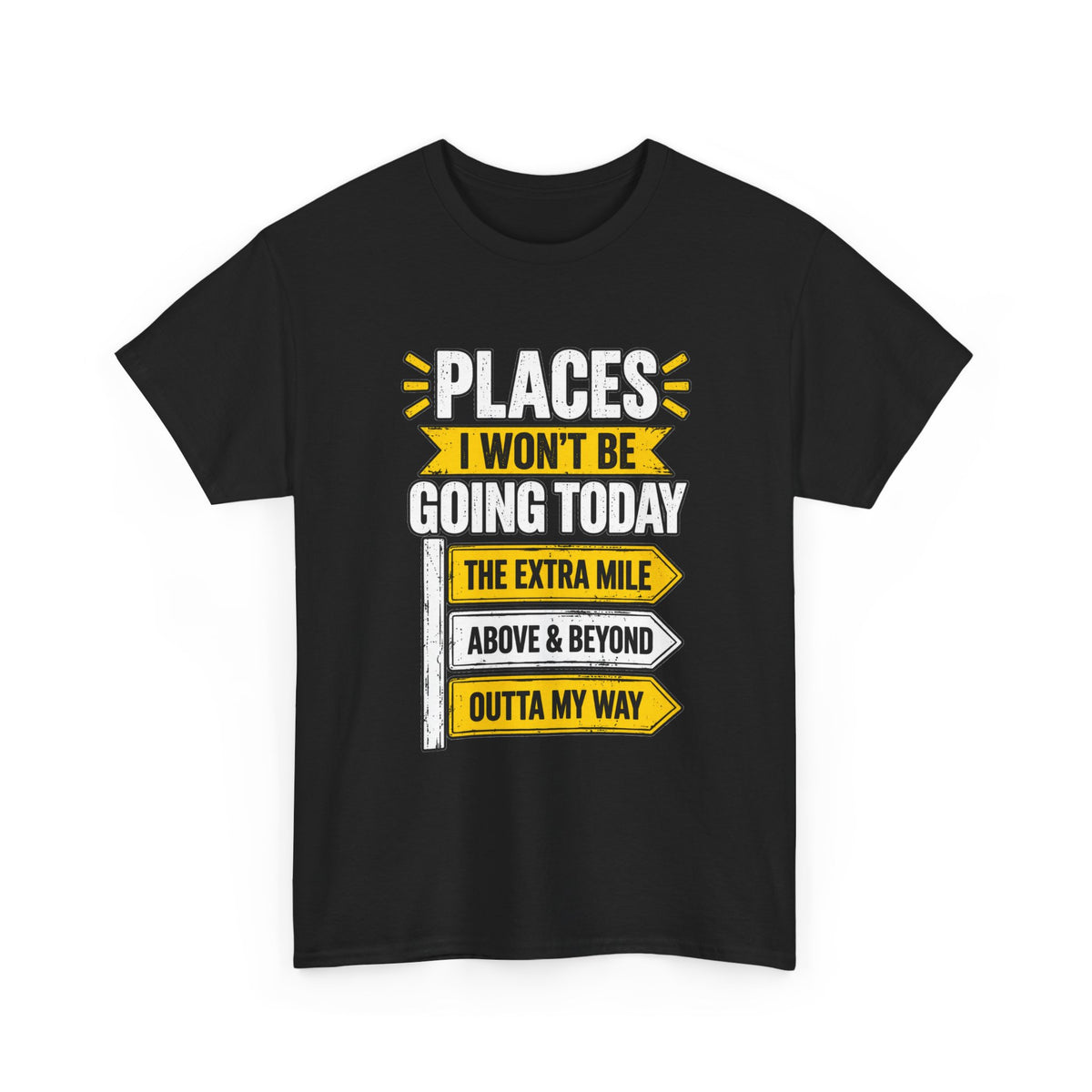 Places I Won't Be Going Today T-Shirt | Funny Road Sign Graphic Tee | Unisex design