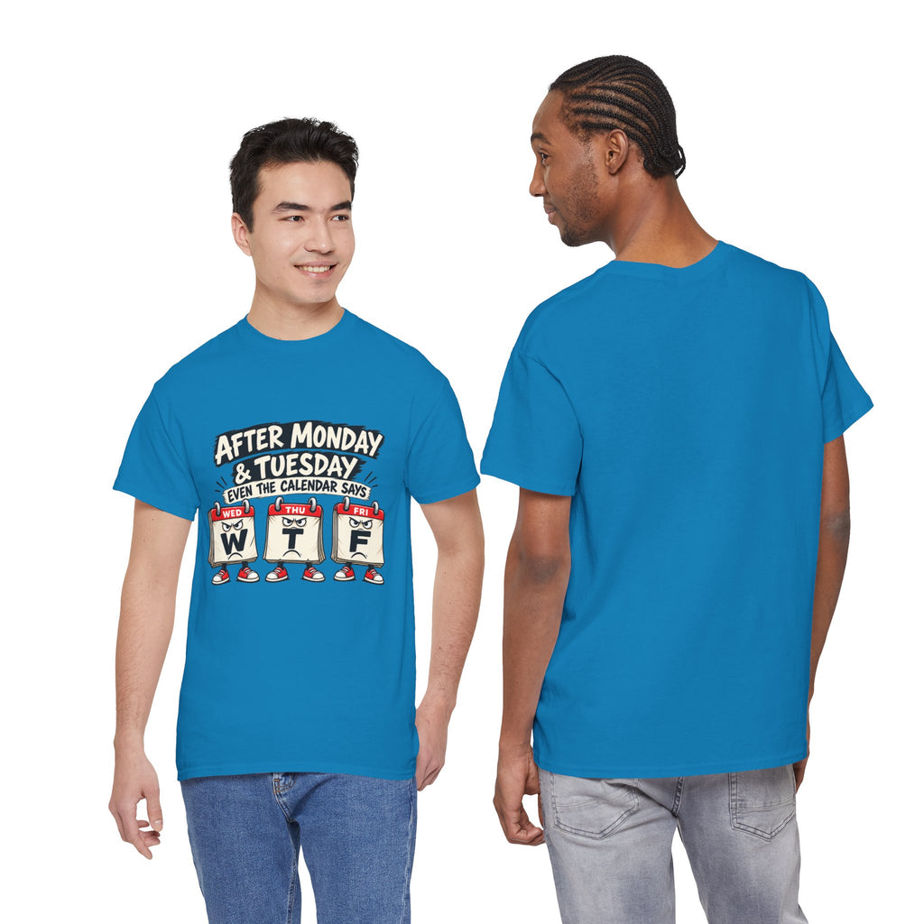 After Monday & Tuesday Funny Calendar WTF Tee | Graphic T-Shirt | Unisex design
