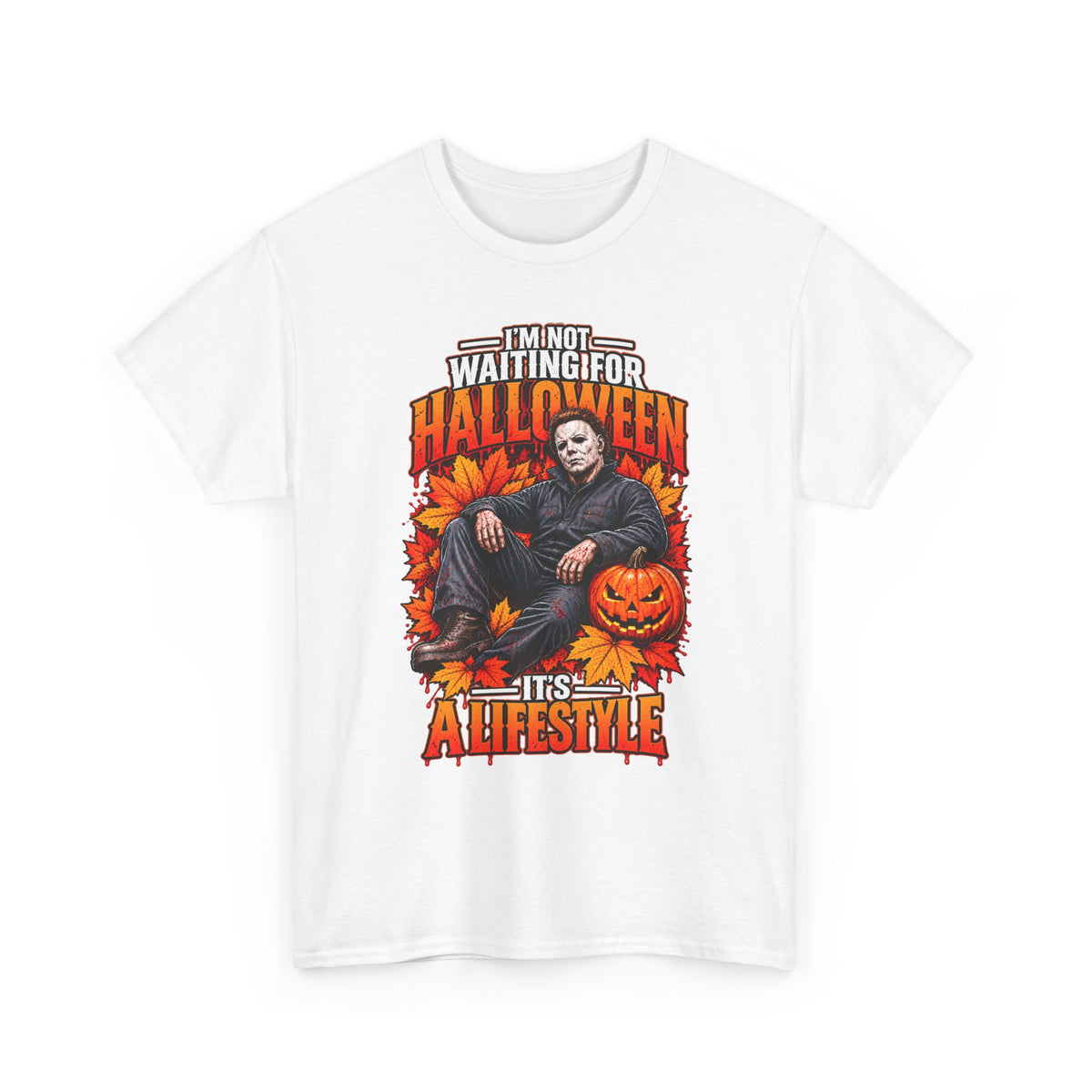 I'm Not Waiting for Halloween It's a Lifestyle tee | Michael Myers Halloween design