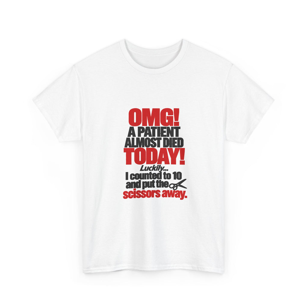 OMG A Patient Almost Died Today T-Shirt | Funny Medical/Nurse/Dentist Tee