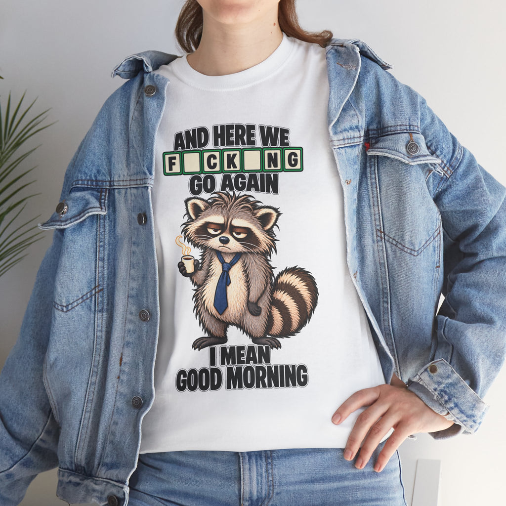 Grumpy Raccoon 'And Here We F*cking Go Again' T-Shirt | Morning Coffee Tee