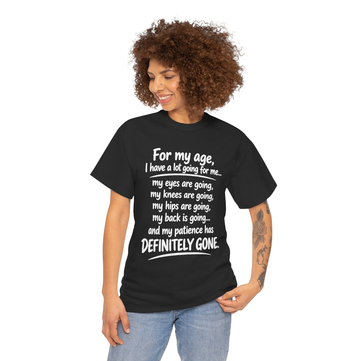 For my age I have a lot going for me T-Shirt | Funny Aging Quote Tee
