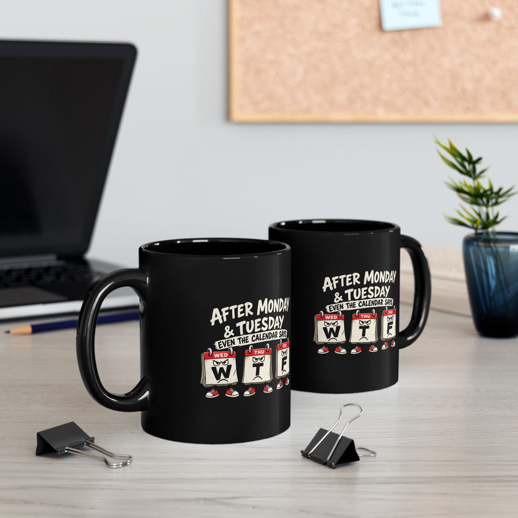 After Monday & Tuesday Calendar WTF Mug | Black Coffee Mug