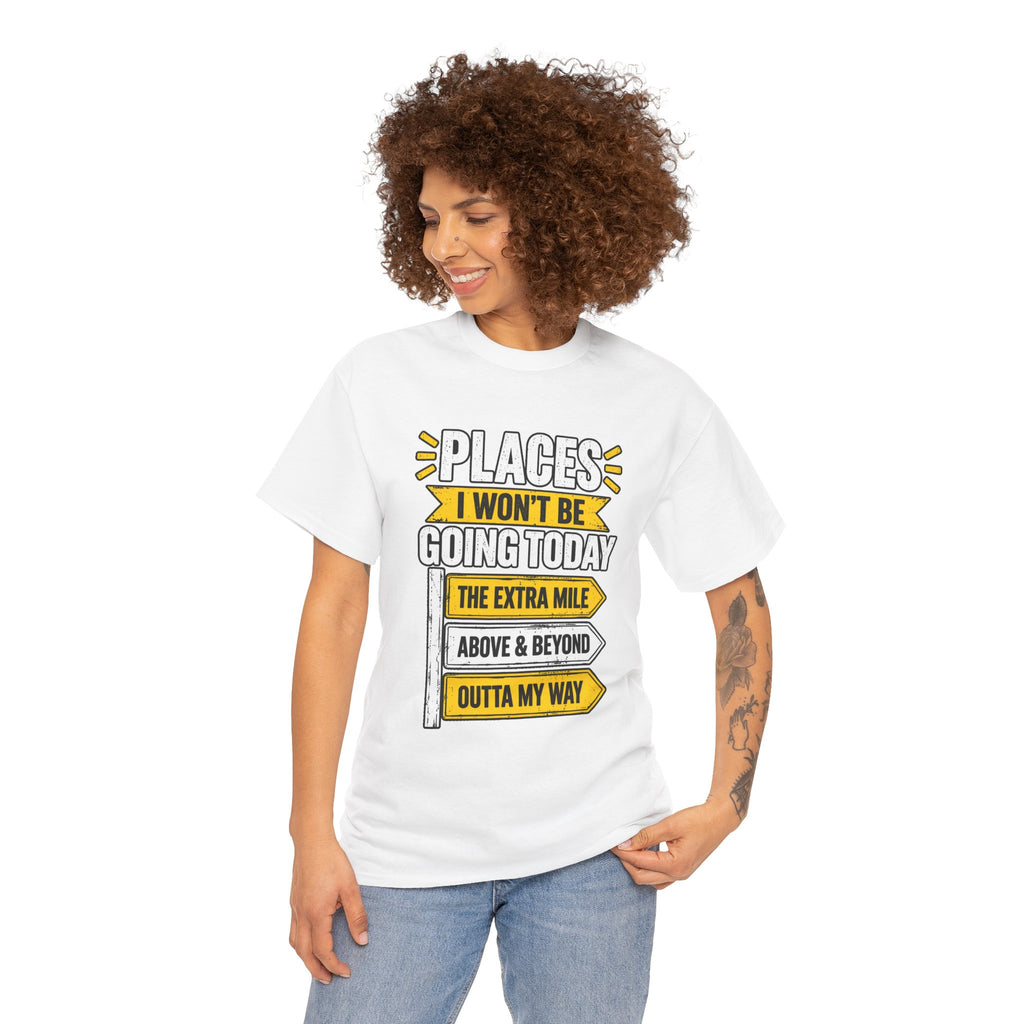 Places I Won't Be Going Today T-Shirt | Funny Road Sign Graphic Tee | Unisex design