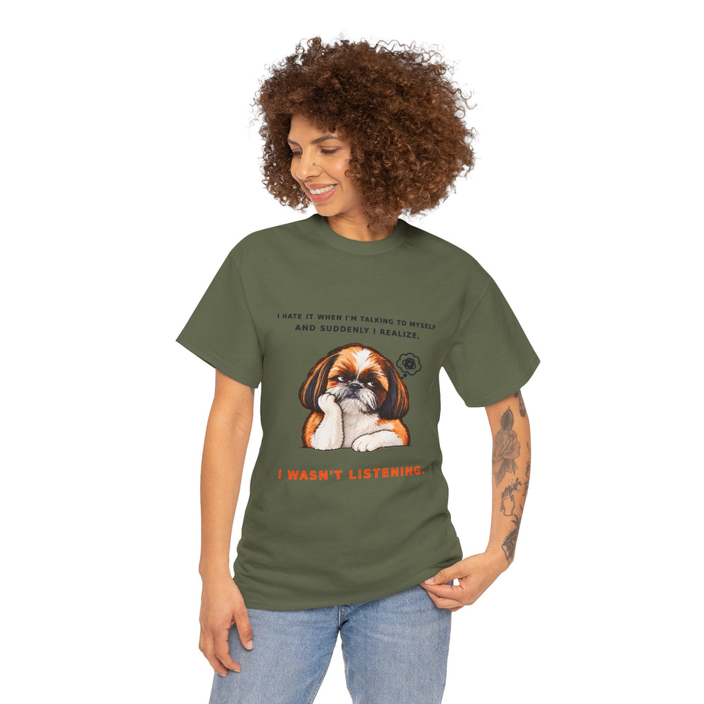 I Wasn't Listening Shih Tzu Funny Dog T-Shirt
