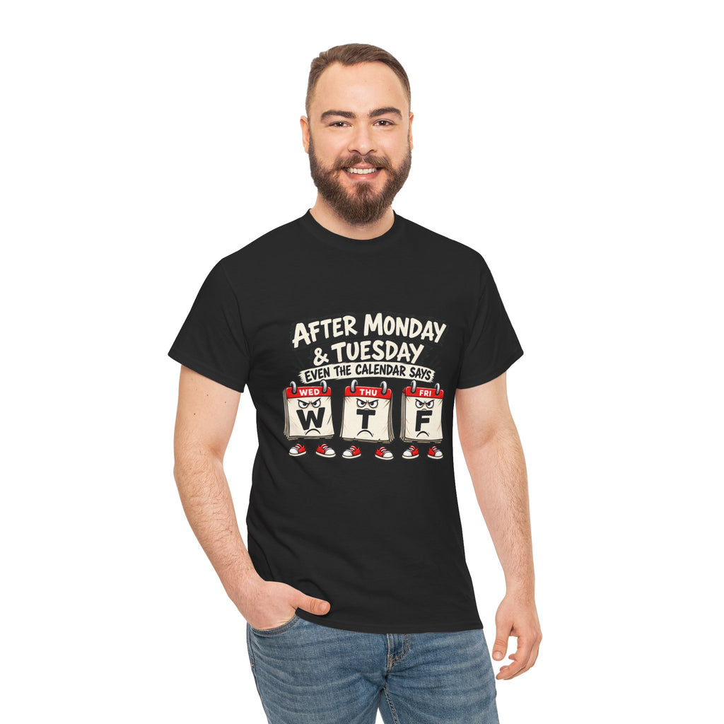 After Monday & Tuesday Funny Calendar WTF Tee | Graphic T-Shirt | Unisex design