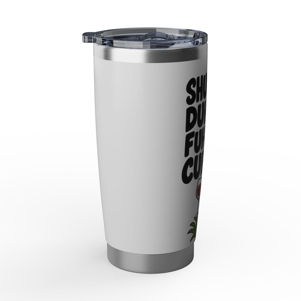 Grinch Tumbler - "Shuh Duh Fuh Cup" 20oz Stainless Travel Mug