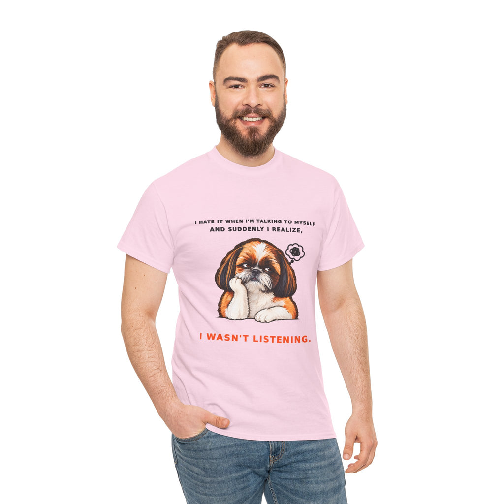 I Wasn't Listening Shih Tzu Funny Dog T-Shirt
