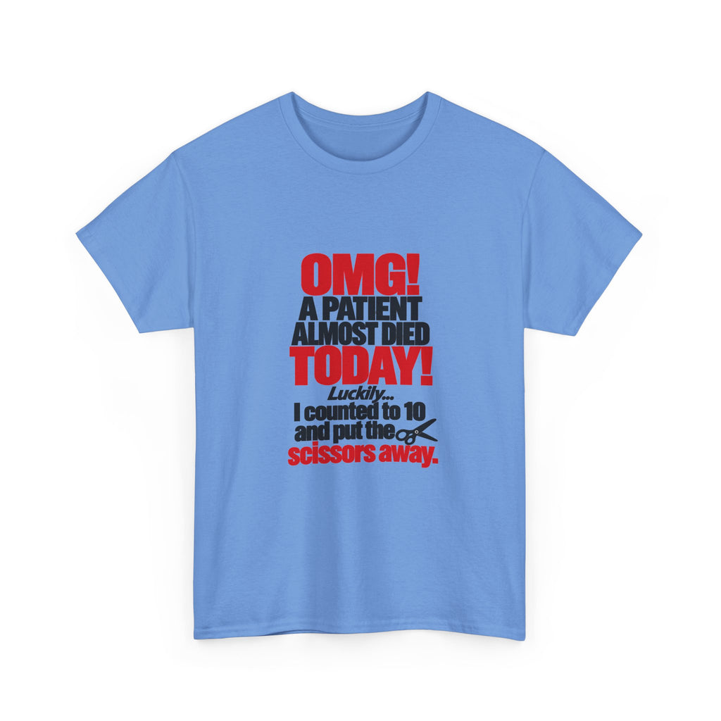 OMG A Patient Almost Died Today T-Shirt | Funny Medical/Nurse/Dentist Tee