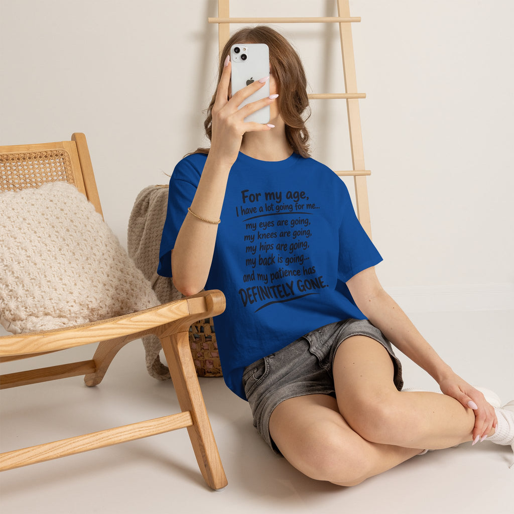 For my age I have a lot going for me T-Shirt | Funny Aging Quote Tee