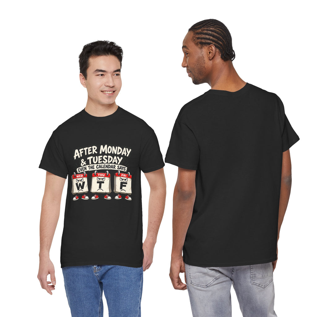 After Monday & Tuesday Funny Calendar WTF Tee | Graphic T-Shirt | Unisex design