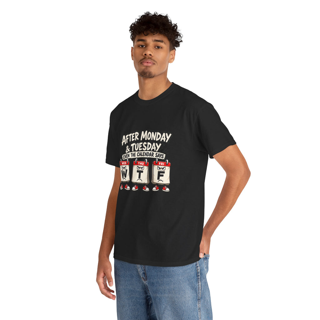 After Monday & Tuesday Funny Calendar WTF Tee | Graphic T-Shirt | Unisex design