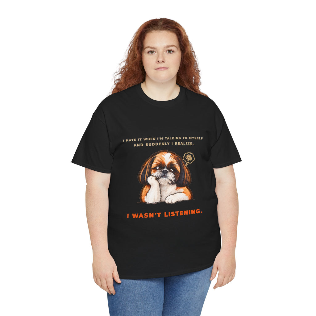 I Wasn't Listening Shih Tzu Funny Dog T-Shirt
