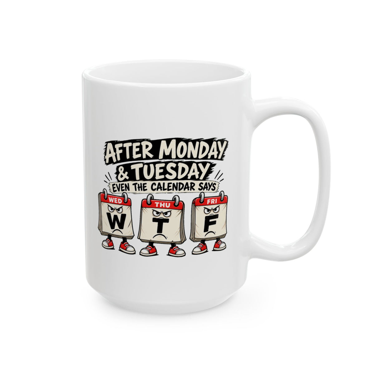 Copy of After Monday Tuesday WTF Calendar Character Mug | Funny Weekday Coffee Cup