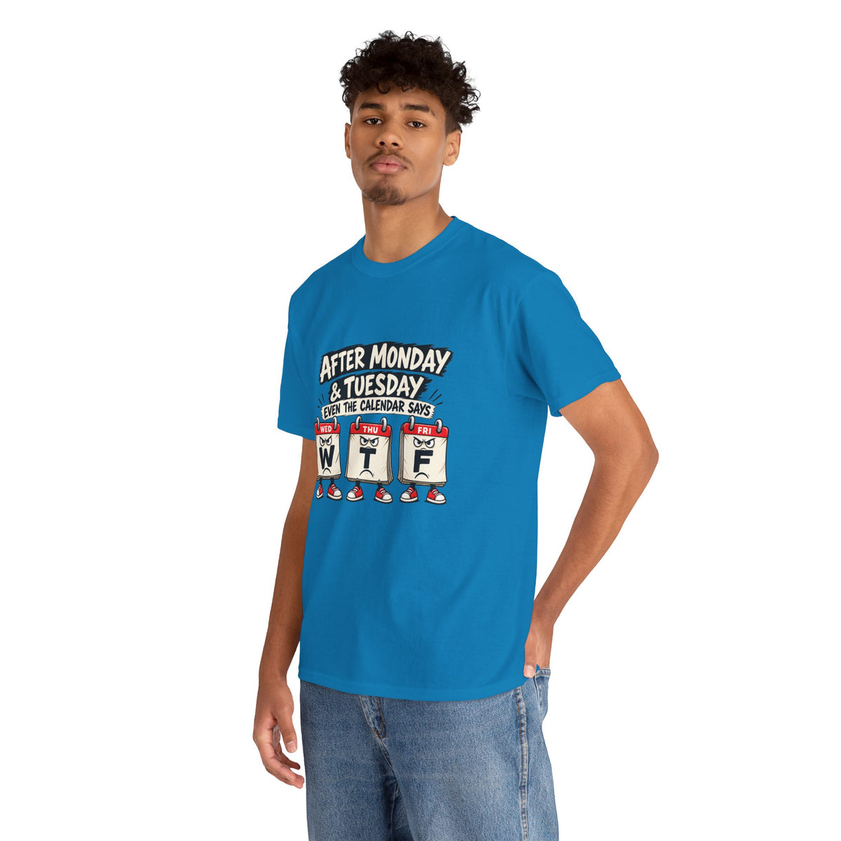 After Monday & Tuesday Funny Calendar WTF Tee | Graphic T-Shirt | Unisex design