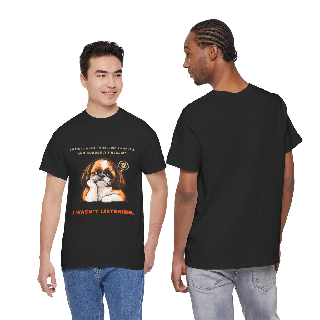 I Wasn't Listening Shih Tzu Funny Dog T-Shirt