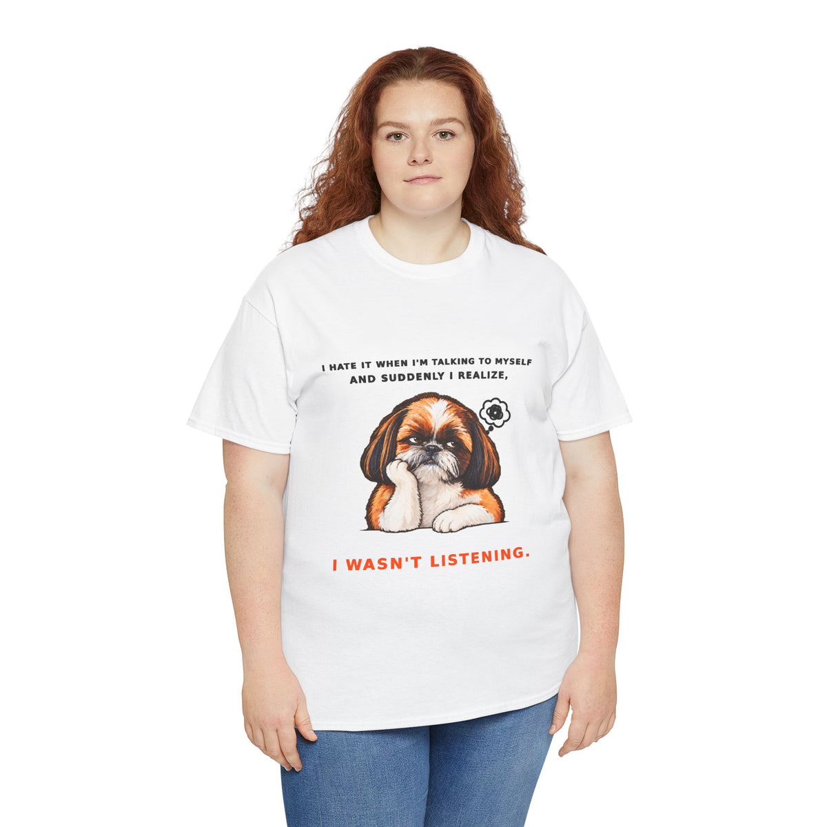 I Wasn't Listening Shih Tzu Funny Dog T-Shirt