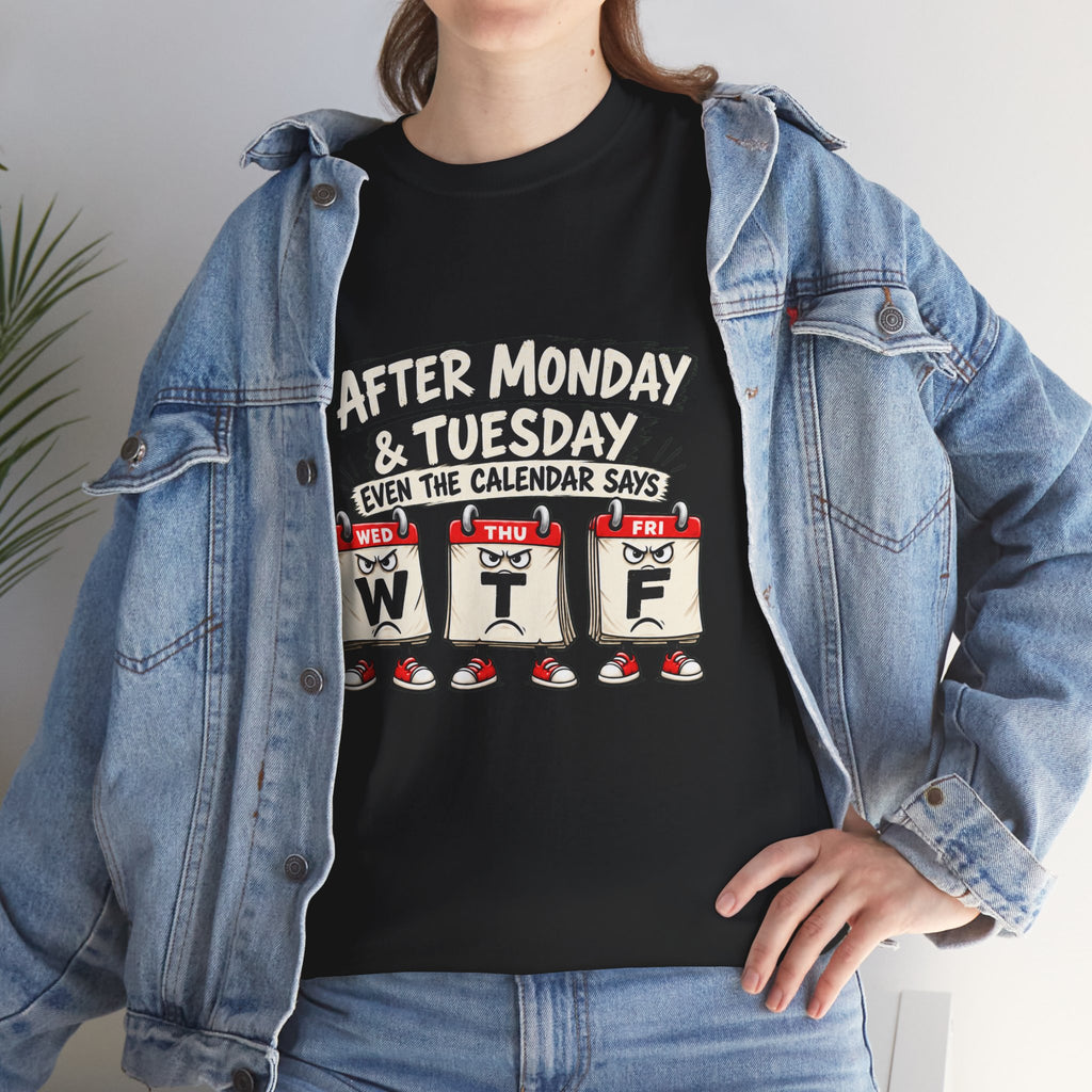 After Monday & Tuesday Funny Calendar WTF Tee | Graphic T-Shirt | Unisex design