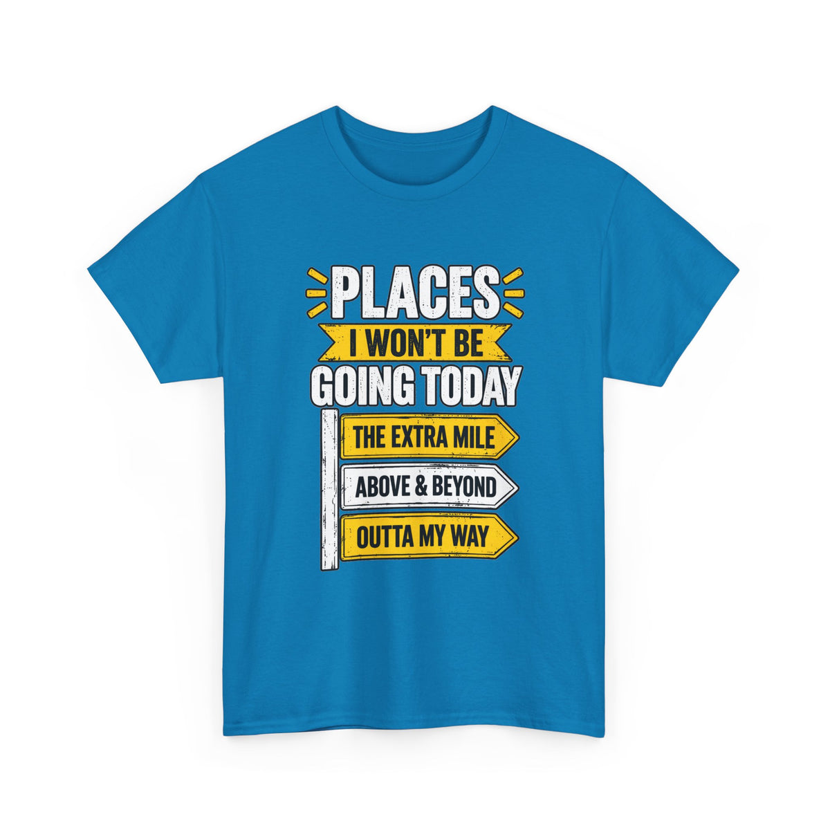 Places I Won't Be Going Today T-Shirt | Funny Road Sign Graphic Tee | Unisex design
