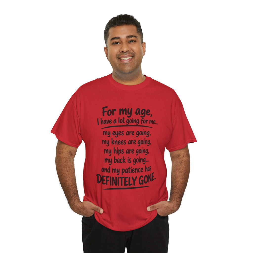 For my age I have a lot going for me T-Shirt | Funny Aging Quote Tee
