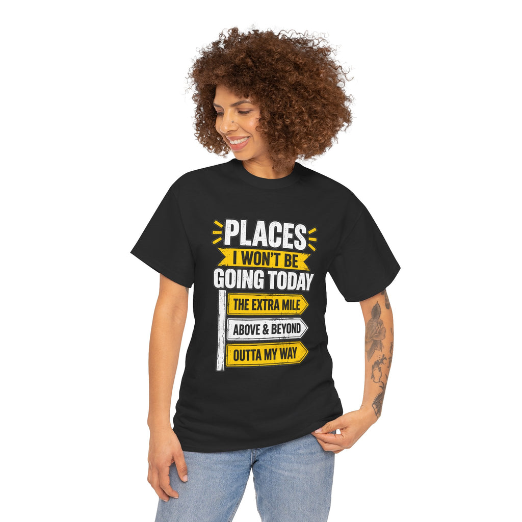 Places I Won't Be Going Today T-Shirt | Funny Road Sign Graphic Tee | Unisex design