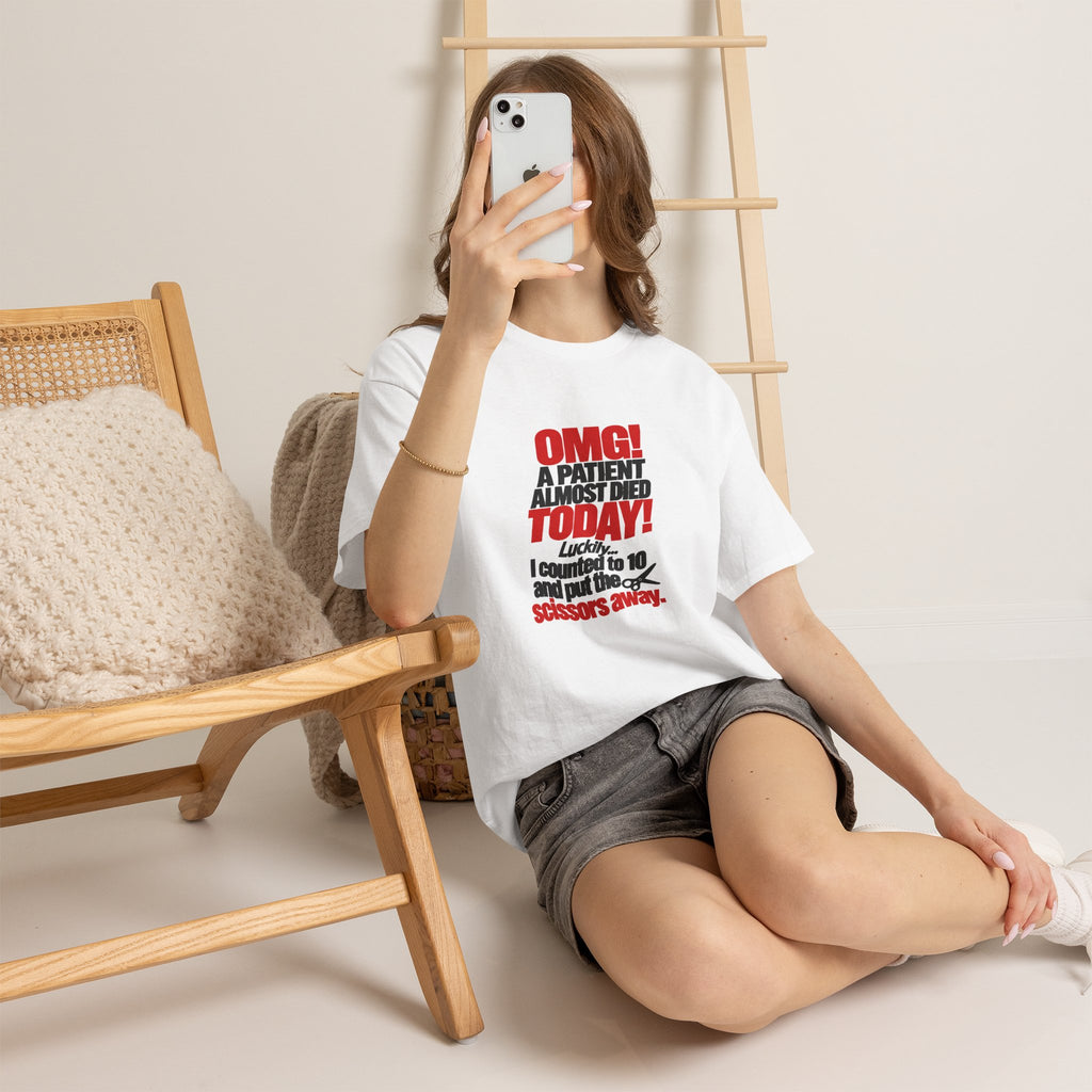 OMG A Patient Almost Died Today T-Shirt | Funny Medical/Nurse/Dentist Tee