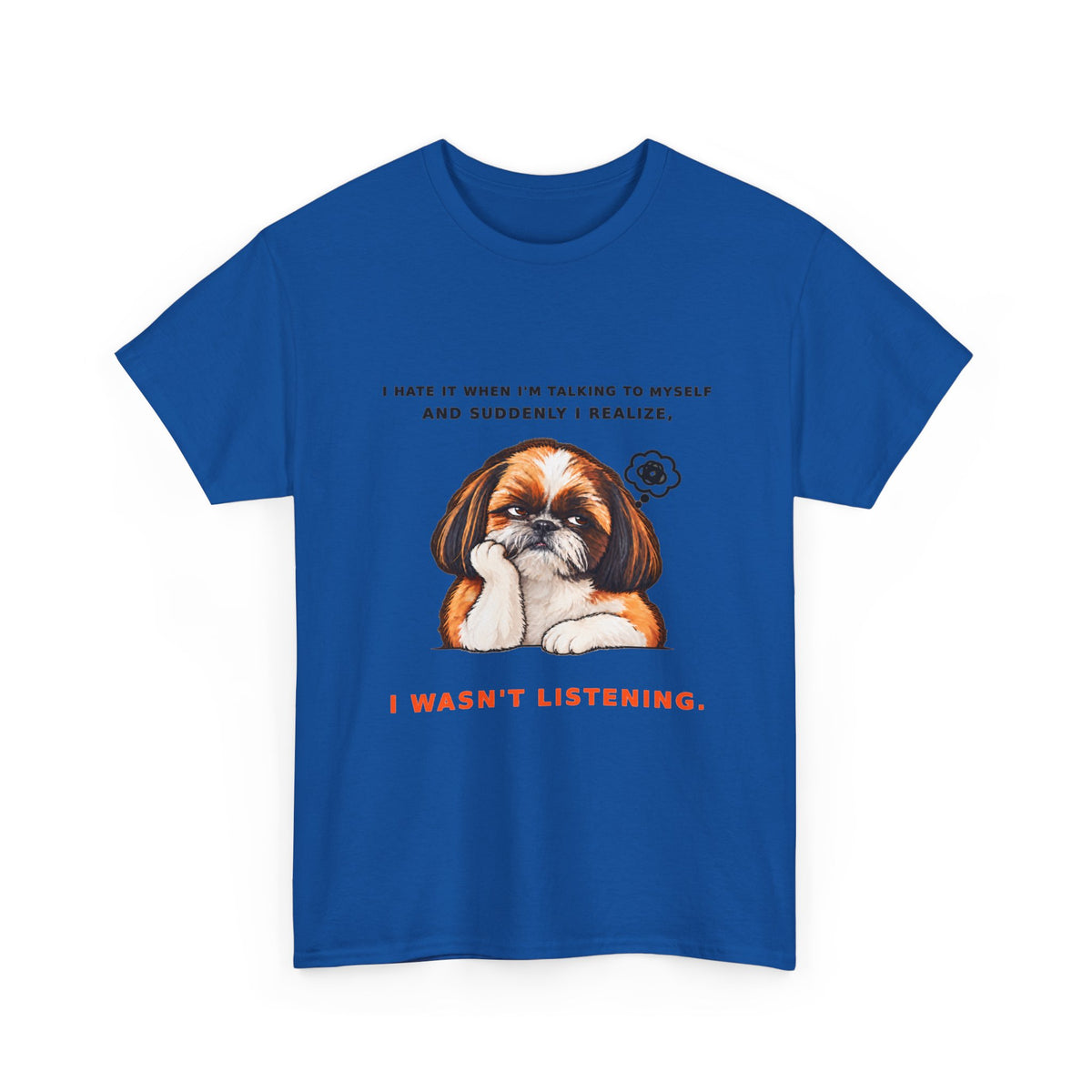 I Wasn't Listening Shih Tzu Funny Dog T-Shirt