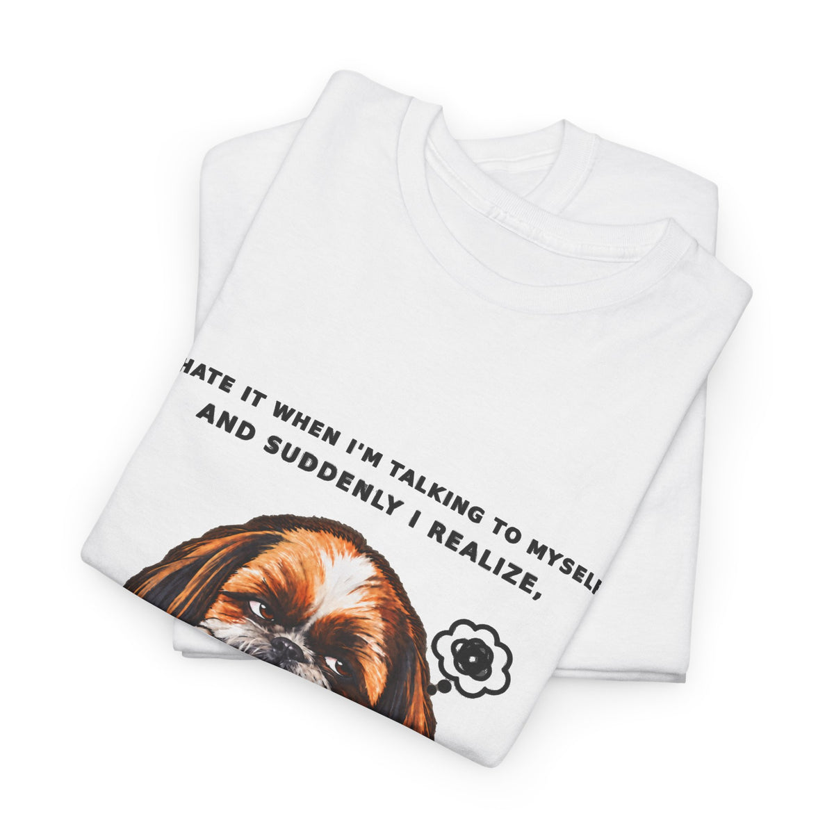 I Wasn't Listening Shih Tzu Funny Dog T-Shirt