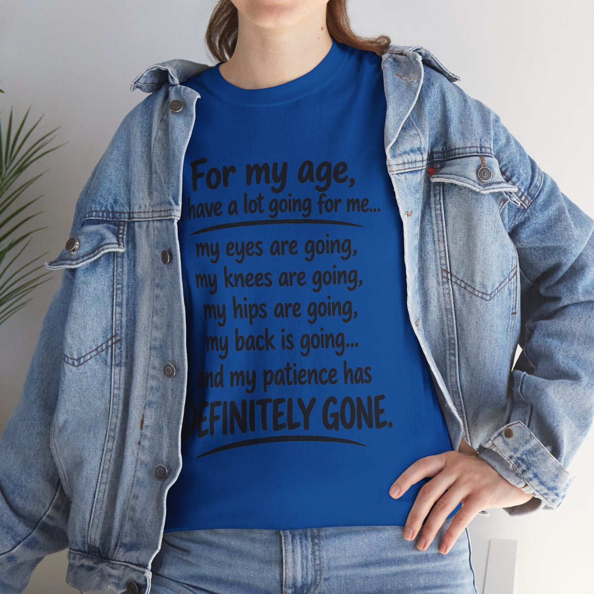 For my age I have a lot going for me T-Shirt | Funny Aging Quote Tee