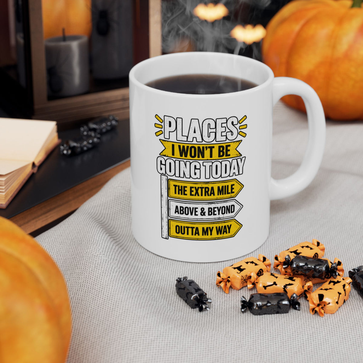 Copy of Places I Wont Be going Today Mug | Above and Beyond, hell no, not today! | Funny Ceramic Mug