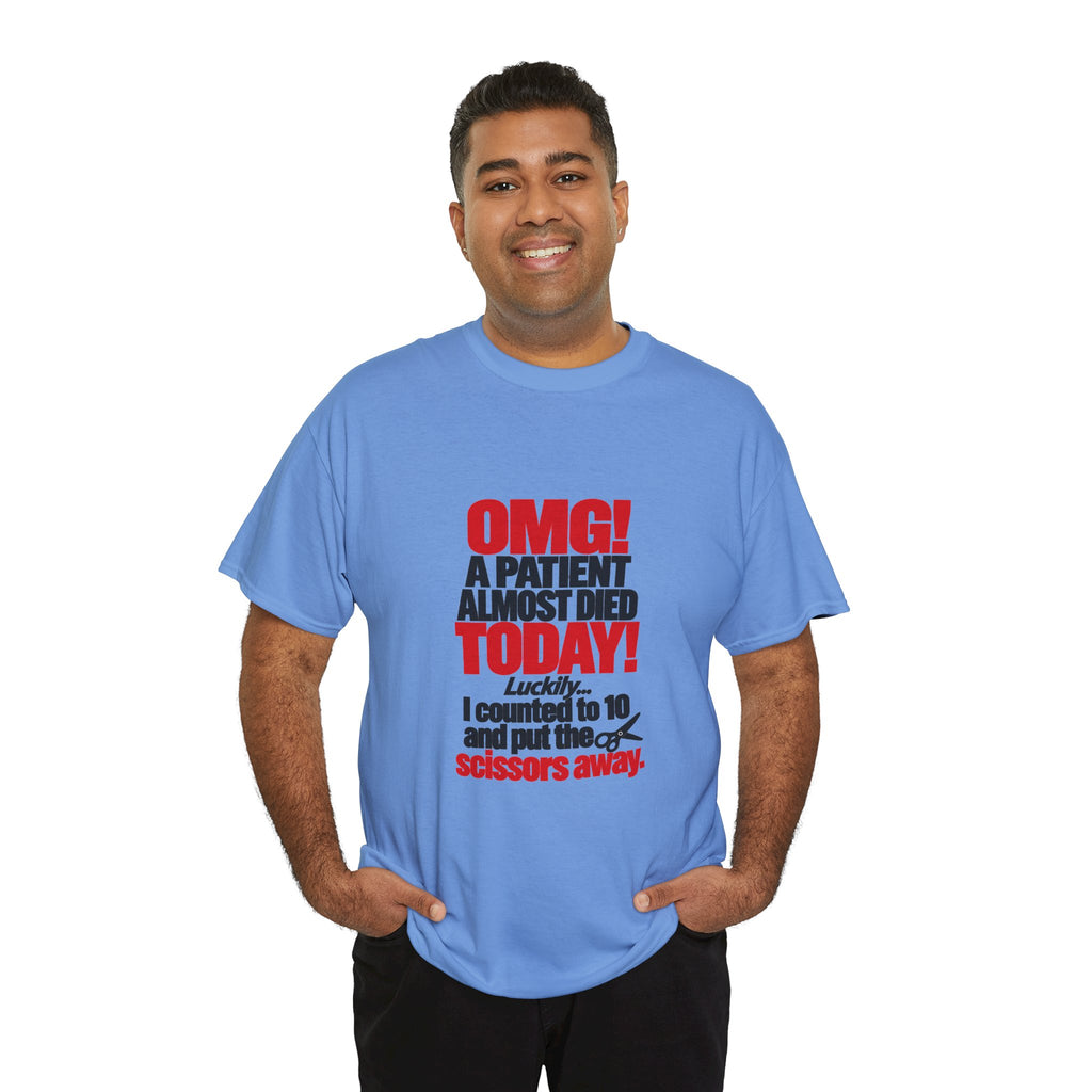 OMG A Patient Almost Died Today T-Shirt | Funny Medical/Nurse/Dentist Tee